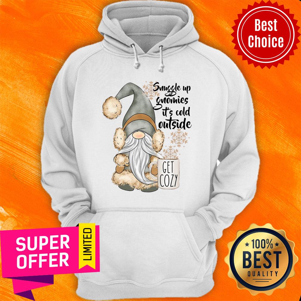 Nice Snuggle Up Gnomies It's Cold Outside Get Cozy Shirt