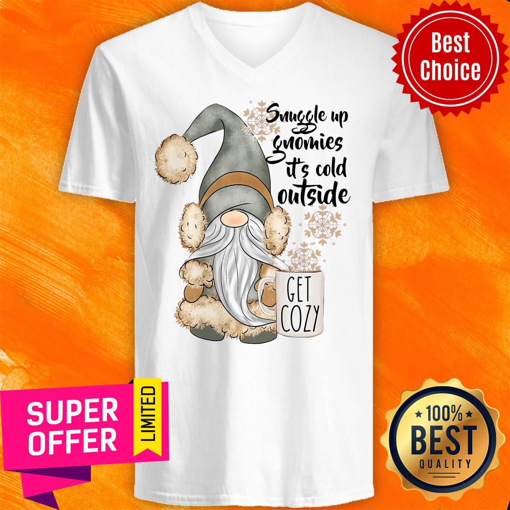 Nice Snuggle Up Gnomies It's Cold Outside Get Cozy Shirt