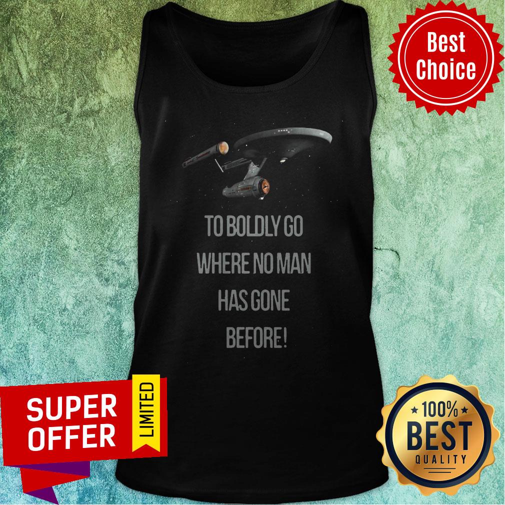 Nice Star Trek To Boldly Go Where No Man Has Gone Before Shirt