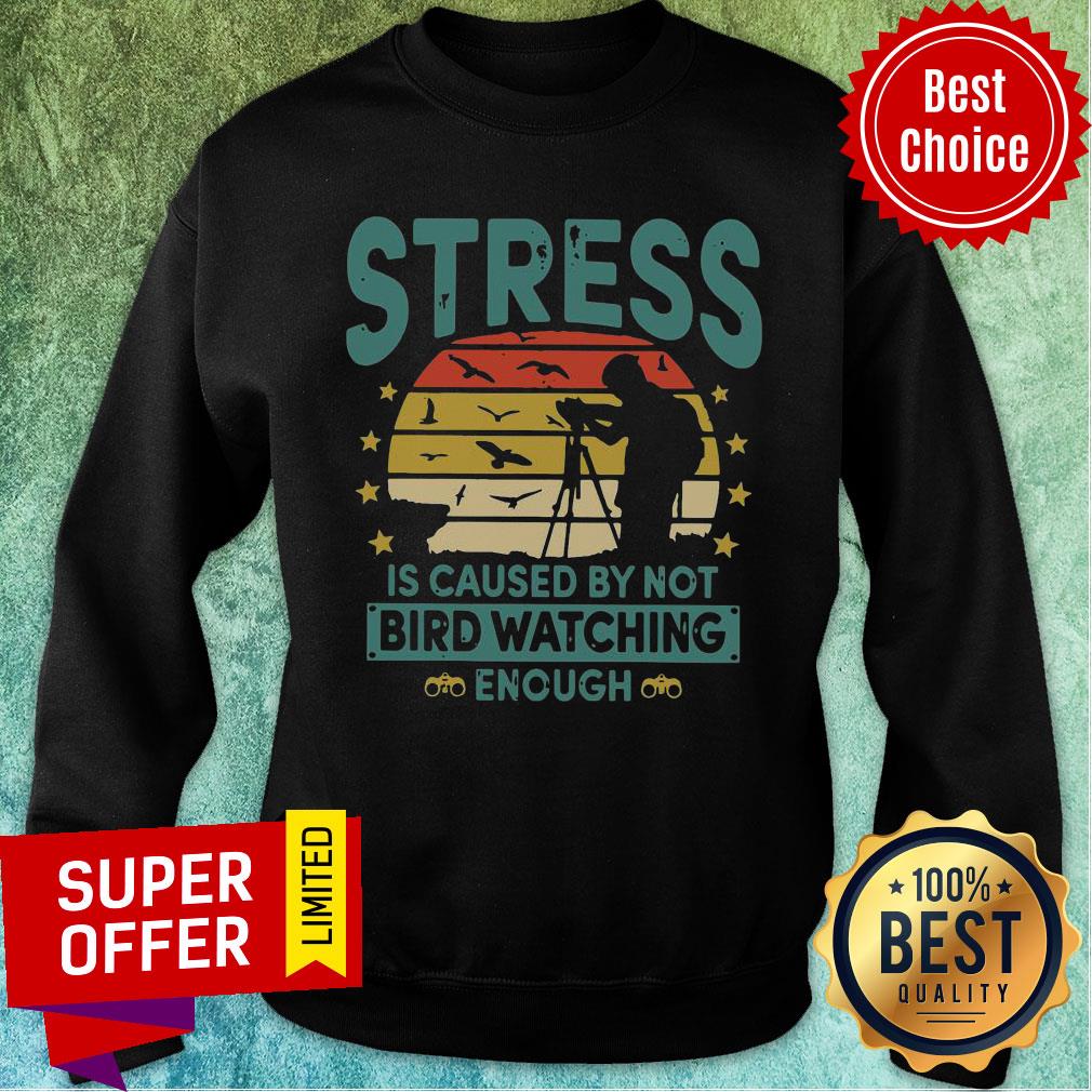 Nice Stress Is Caused By Not Bird Watching Enough Vintage Shirt