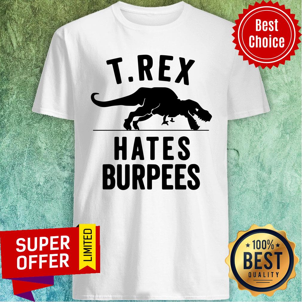 Nice T-rex Hates Burpeees Shirt