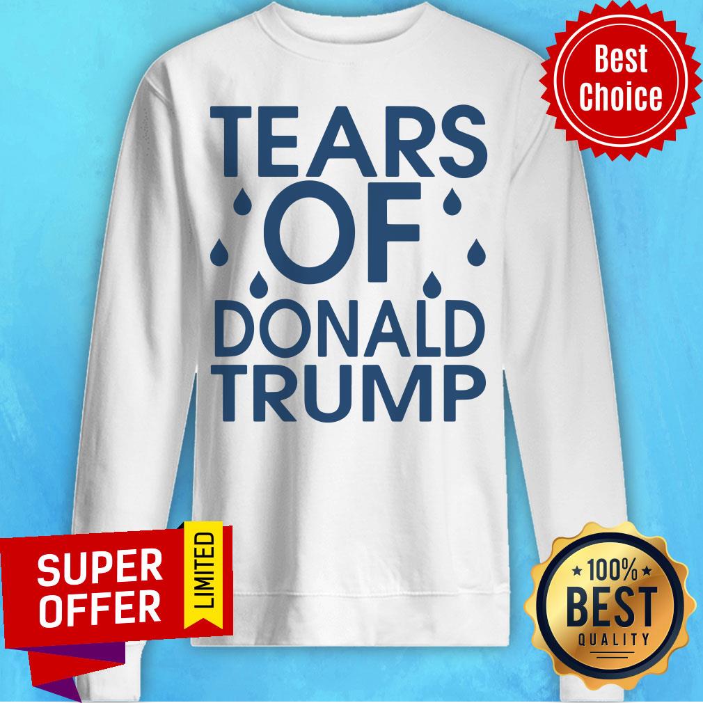 Nice Tears Of Donald Trump Shirt