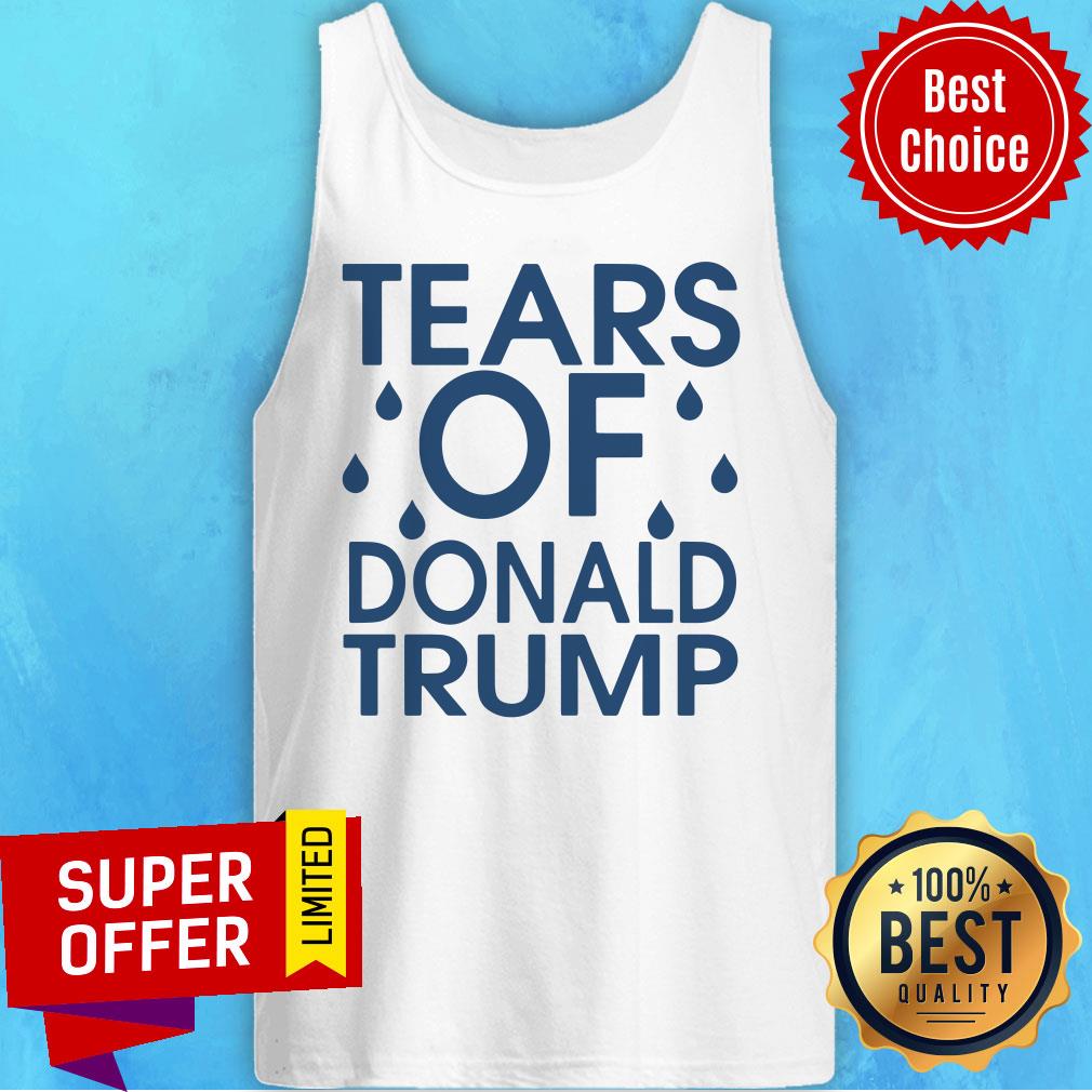 Nice Tears Of Donald Trump Shirt