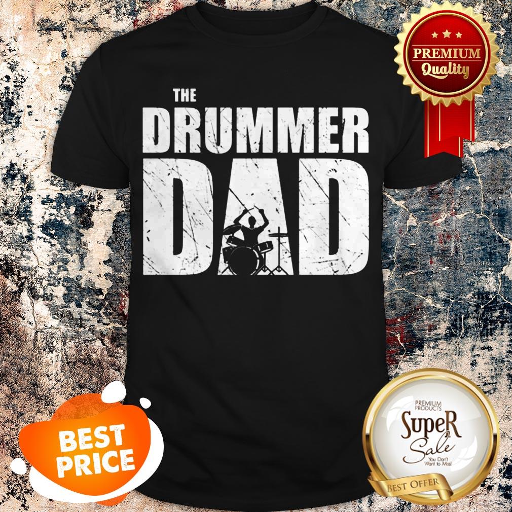 Nice The Drummer Dad Drums Shirt