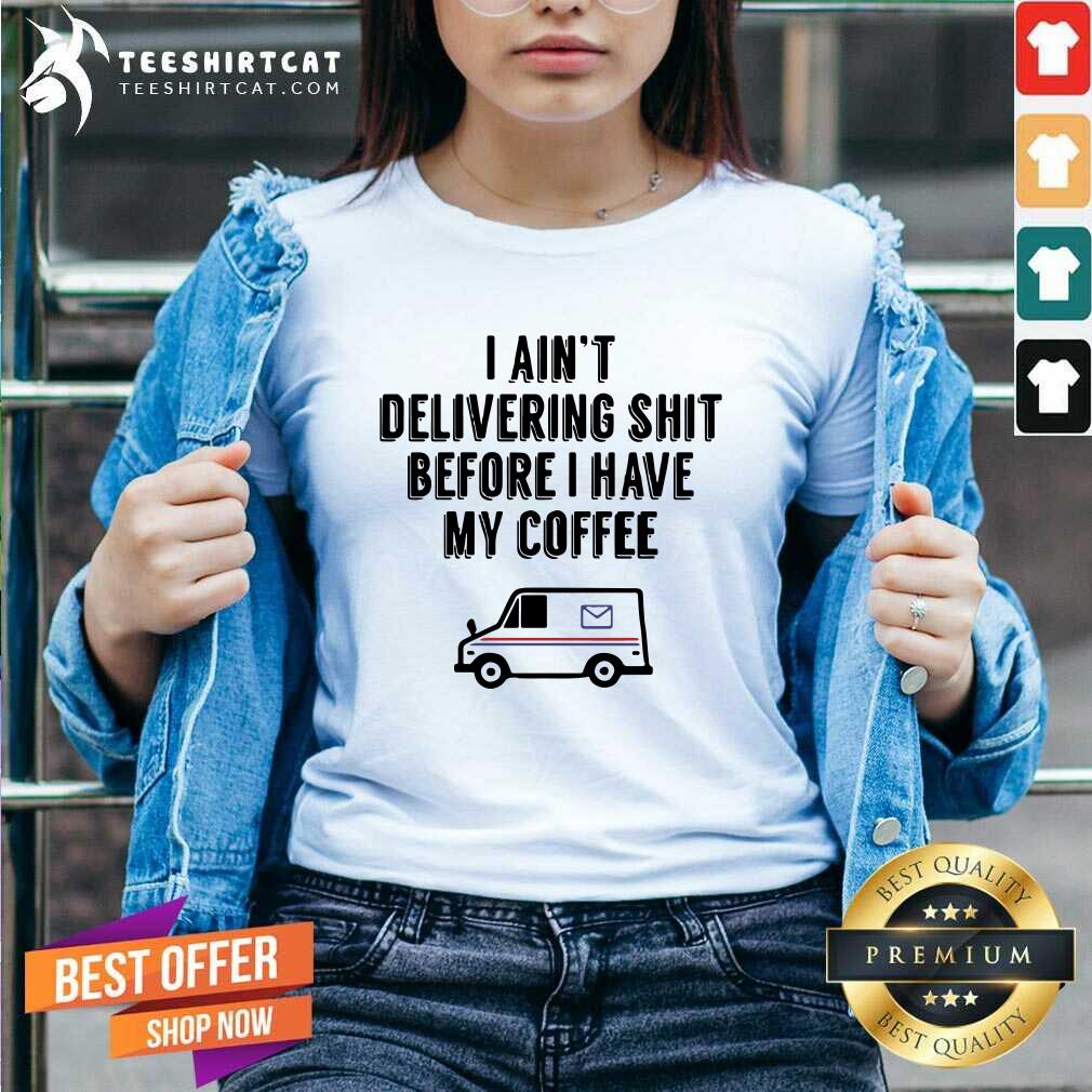 Nice USPS I Am Not Delivery Shit Before I Have My Coffee Shirt