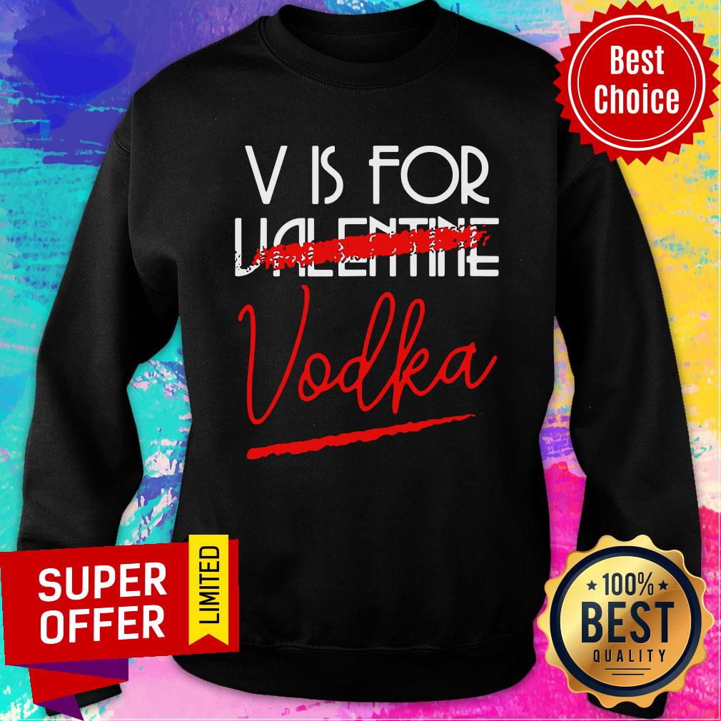 Nice V Is For Vodka Alcohol Valentine Day Beverage Drinks Shirt