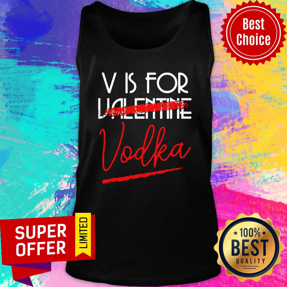 Nice V Is For Vodka Alcohol Valentine Day Beverage Drinks Shirt