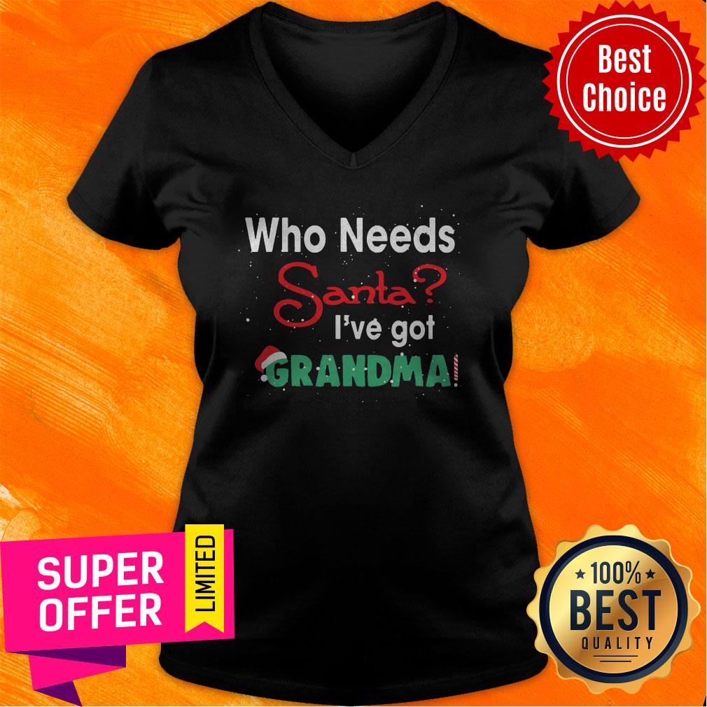 Nice Who Needs Santa I’ve Got Grandma Shirt