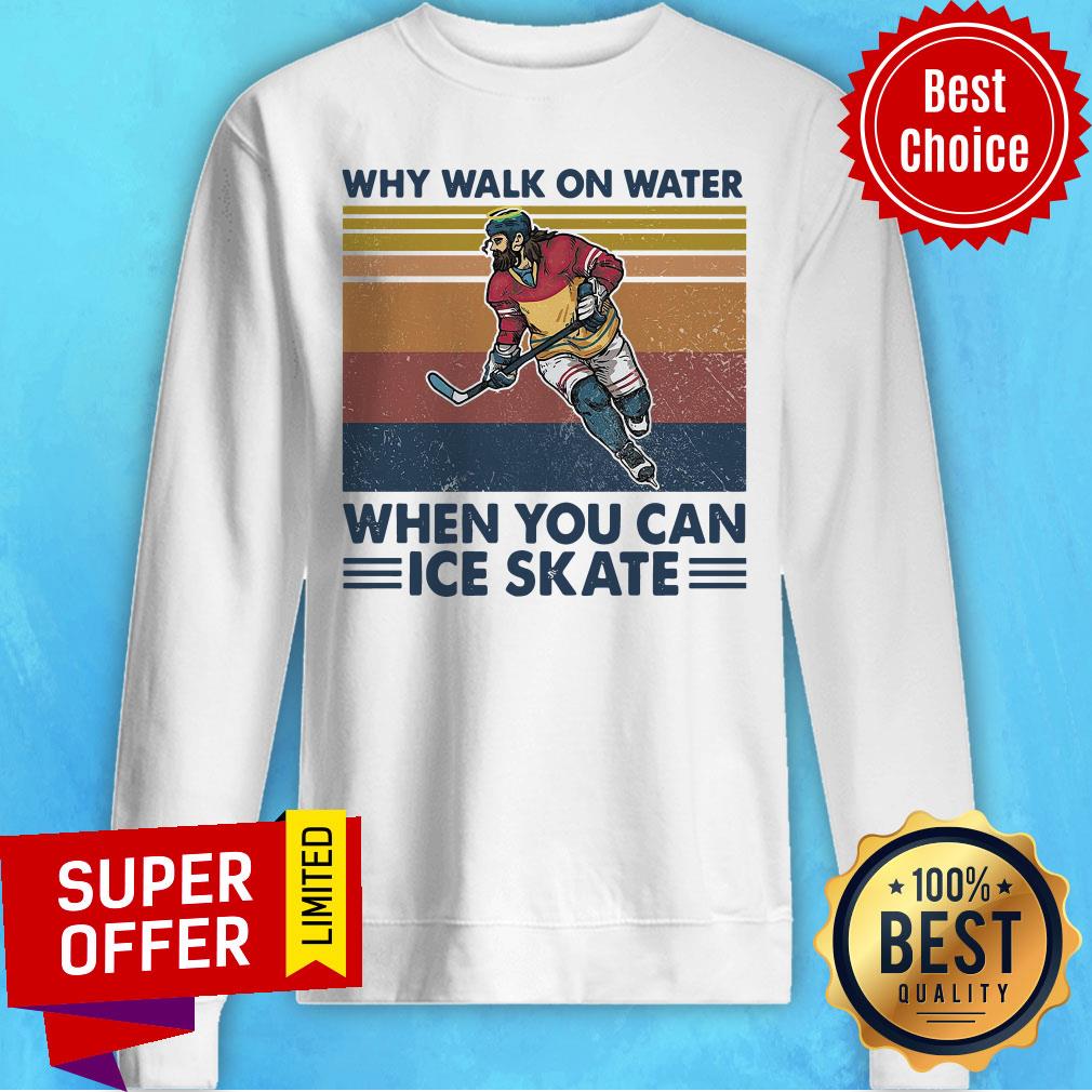Nice Why Walk On Water When You Can Ice Skate Shirt
