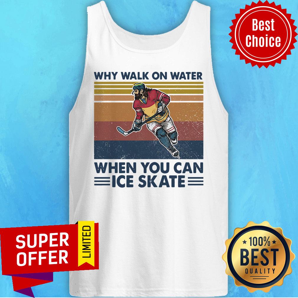 Nice Why Walk On Water When You Can Ice Skate Shirt