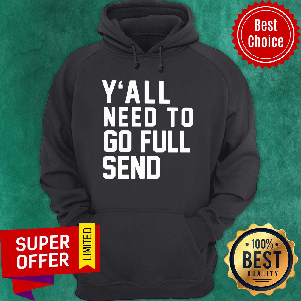 Nice Y’all Need To Go Full Send Shirt