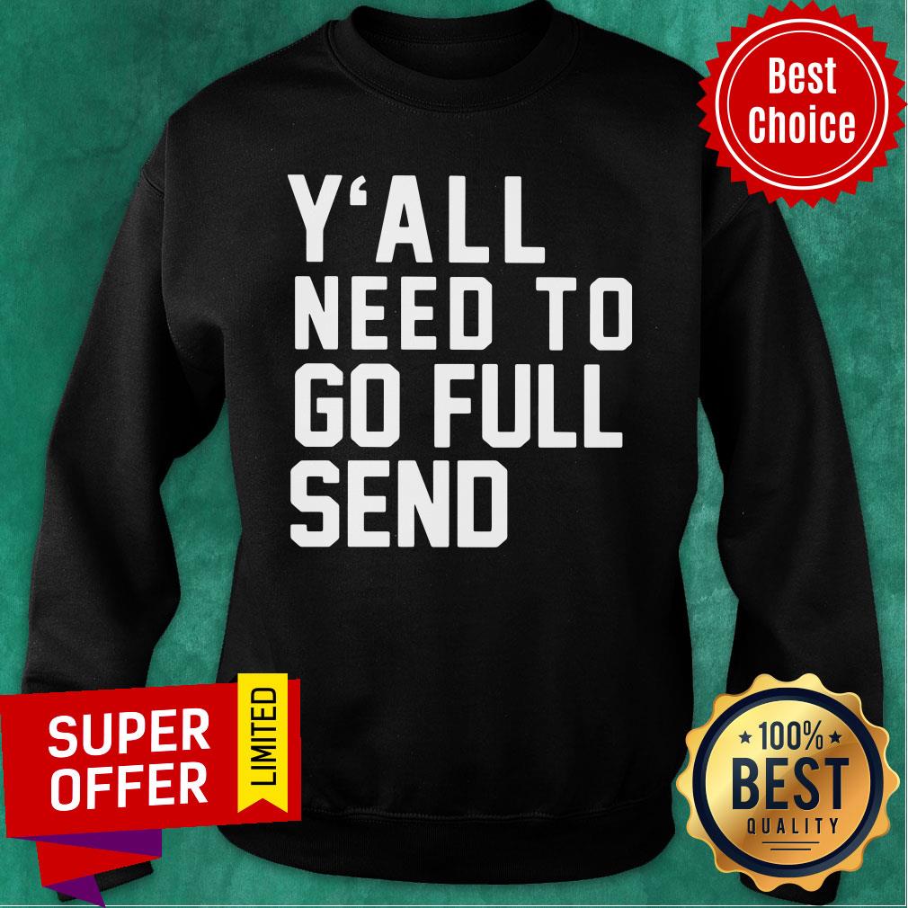 Nice Y’all Need To Go Full Send Shirt