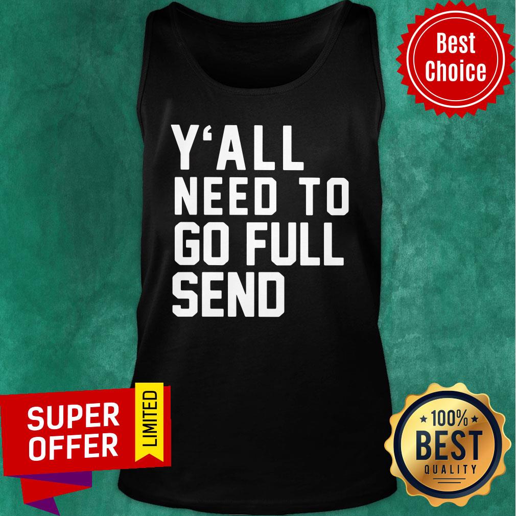 Nice Y’all Need To Go Full Send Shirt