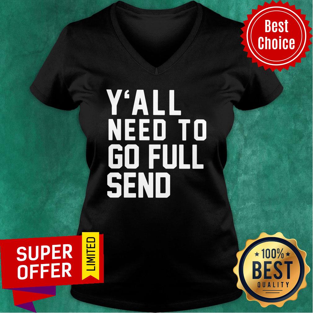 Nice Y’all Need To Go Full Send Shirt