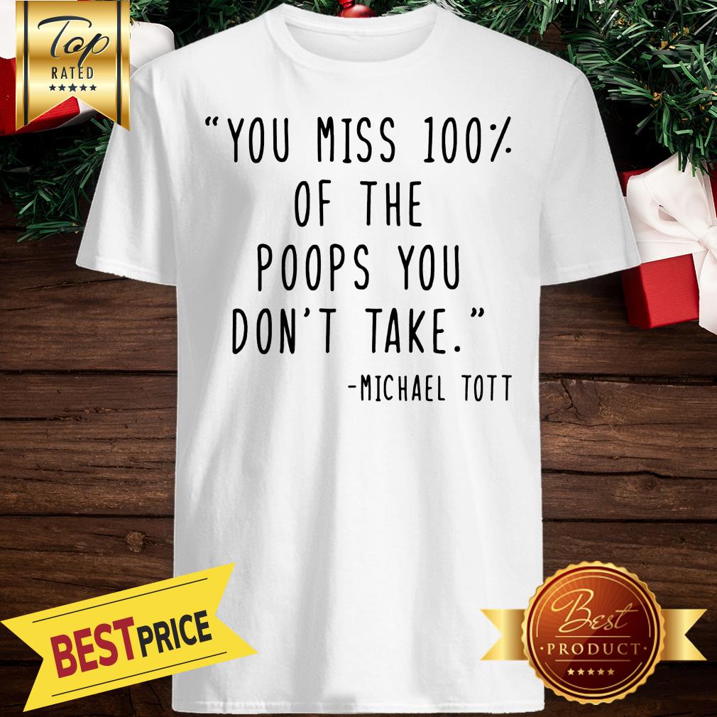 Nice You Miss 100% Of The Poops You Don't Take - Toddler And Infant Tees Shirt