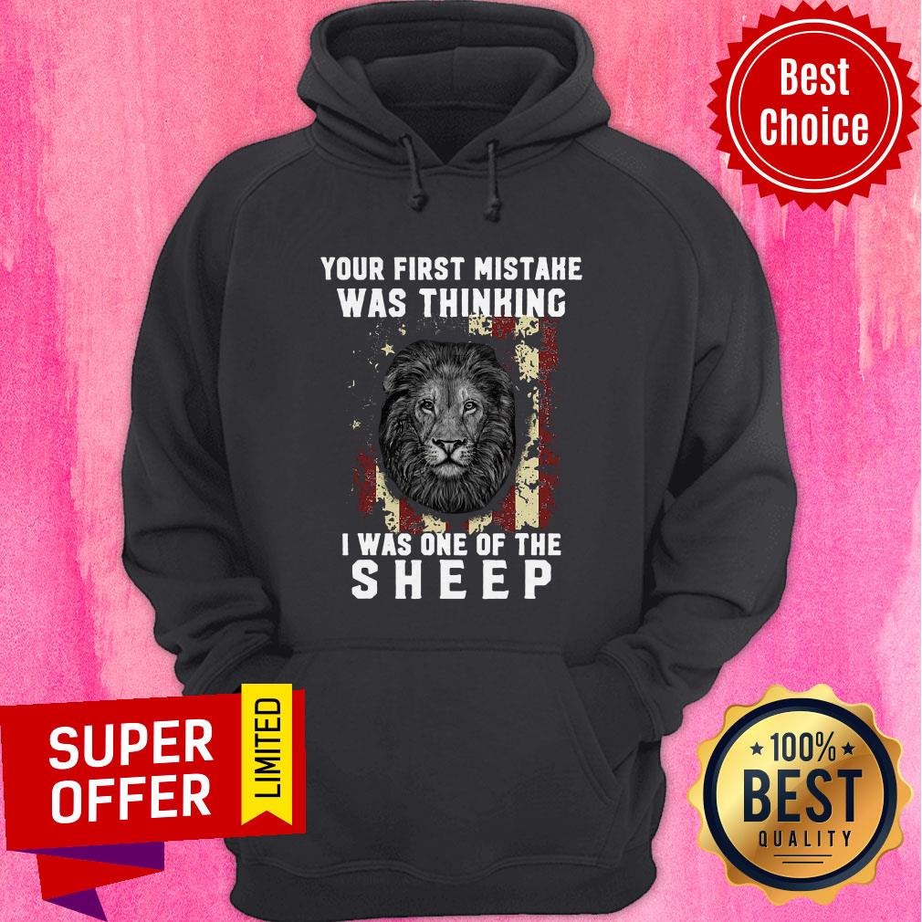 Nice Your First Mistake Was Thinking I Was One Of The Sheep Shirt