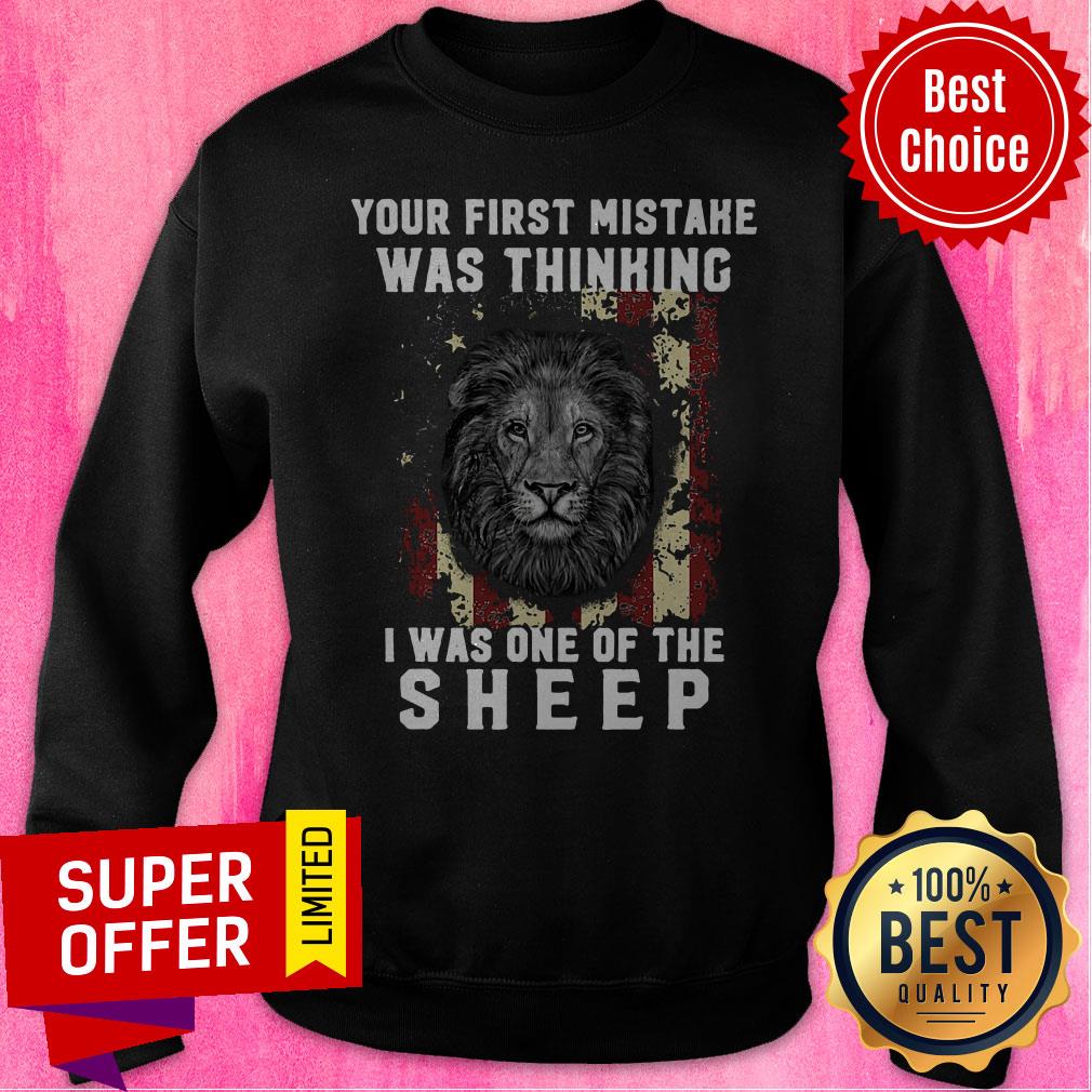 Nice Your First Mistake Was Thinking I Was One Of The Sheep Shirt