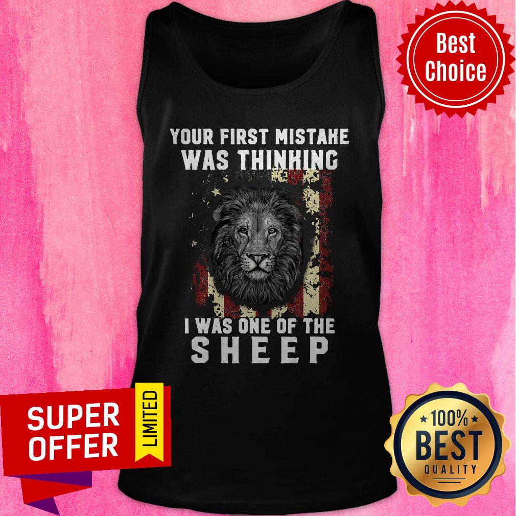 Nice Your First Mistake Was Thinking I Was One Of The Sheep Shirt