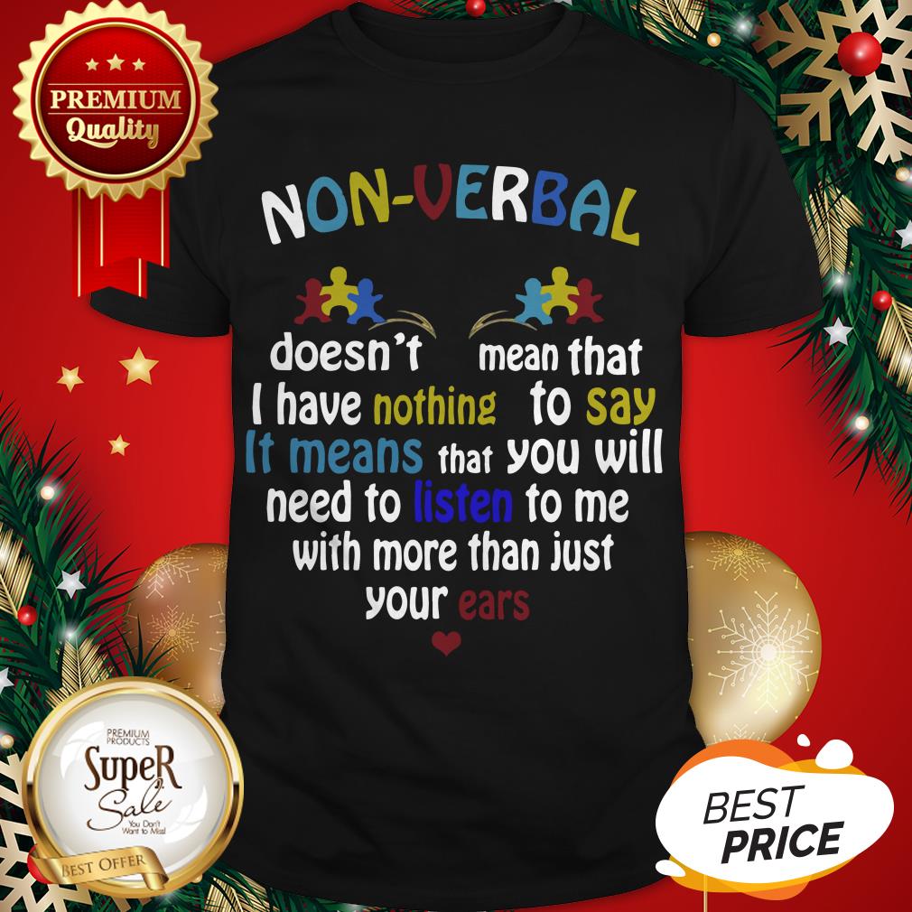 Non-Verbal Doesn’t Mean That I Have Nothing To Say It Means Shirt