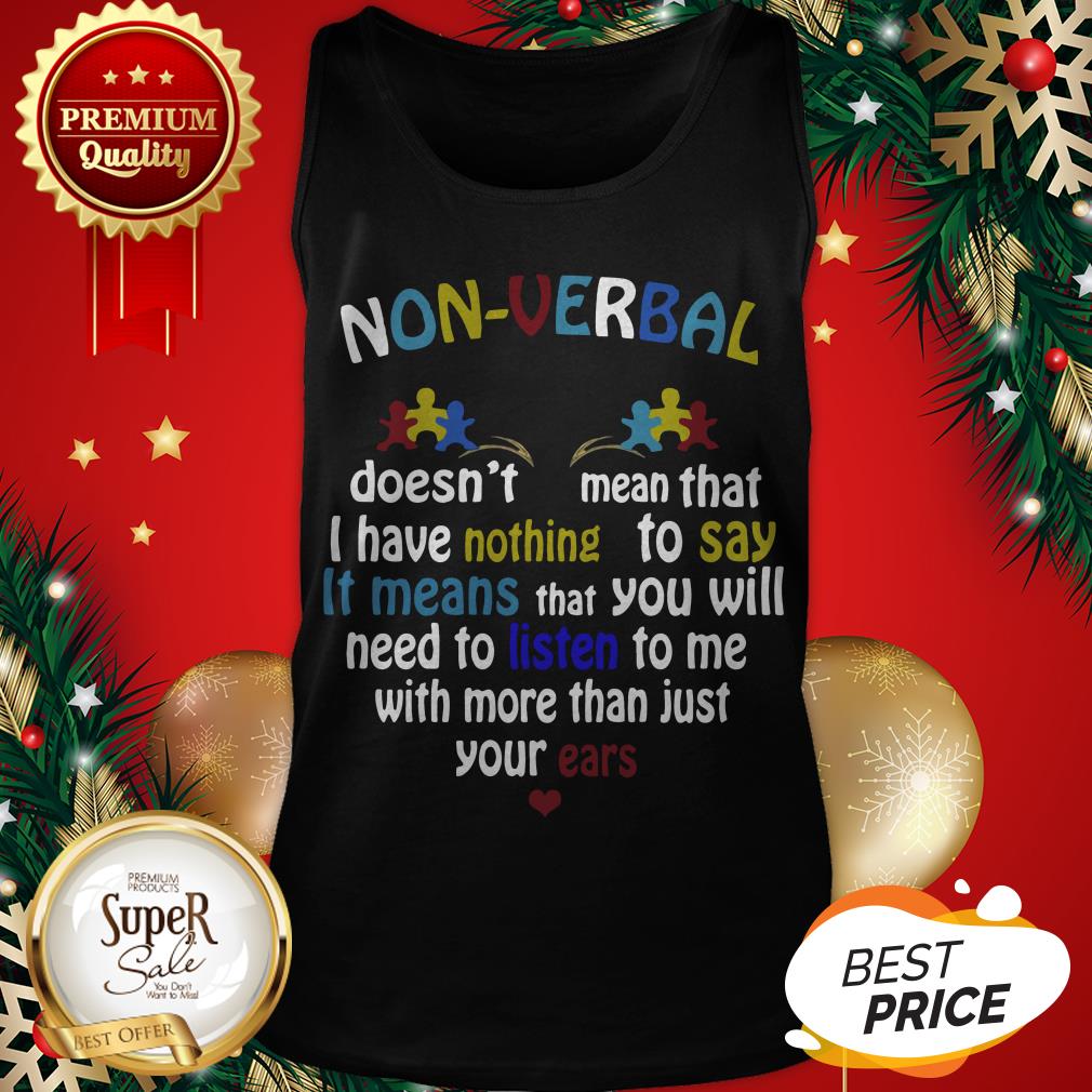 Non-Verbal Doesn’t Mean That I Have Nothing To Say It Means Shirt