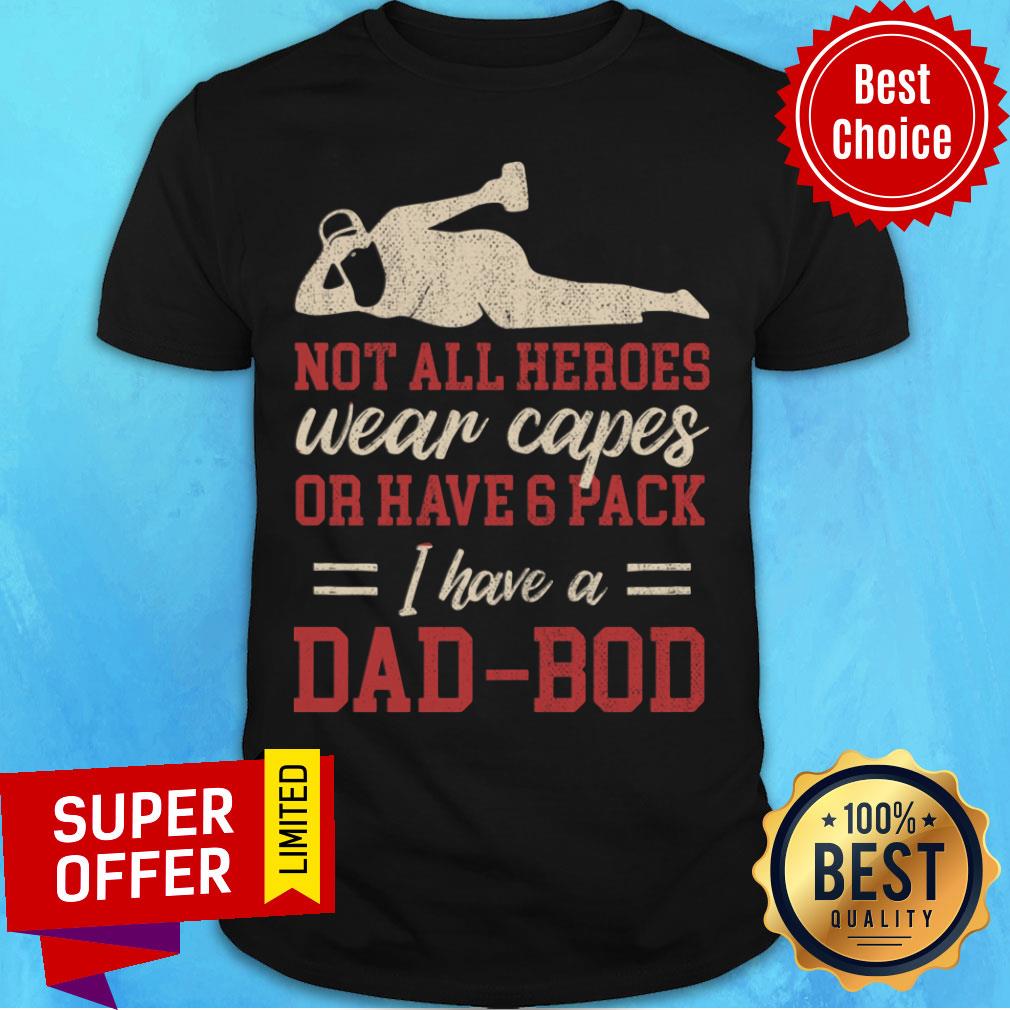Not All Heroes Wear Capes Or Have Pack Dad Shirt