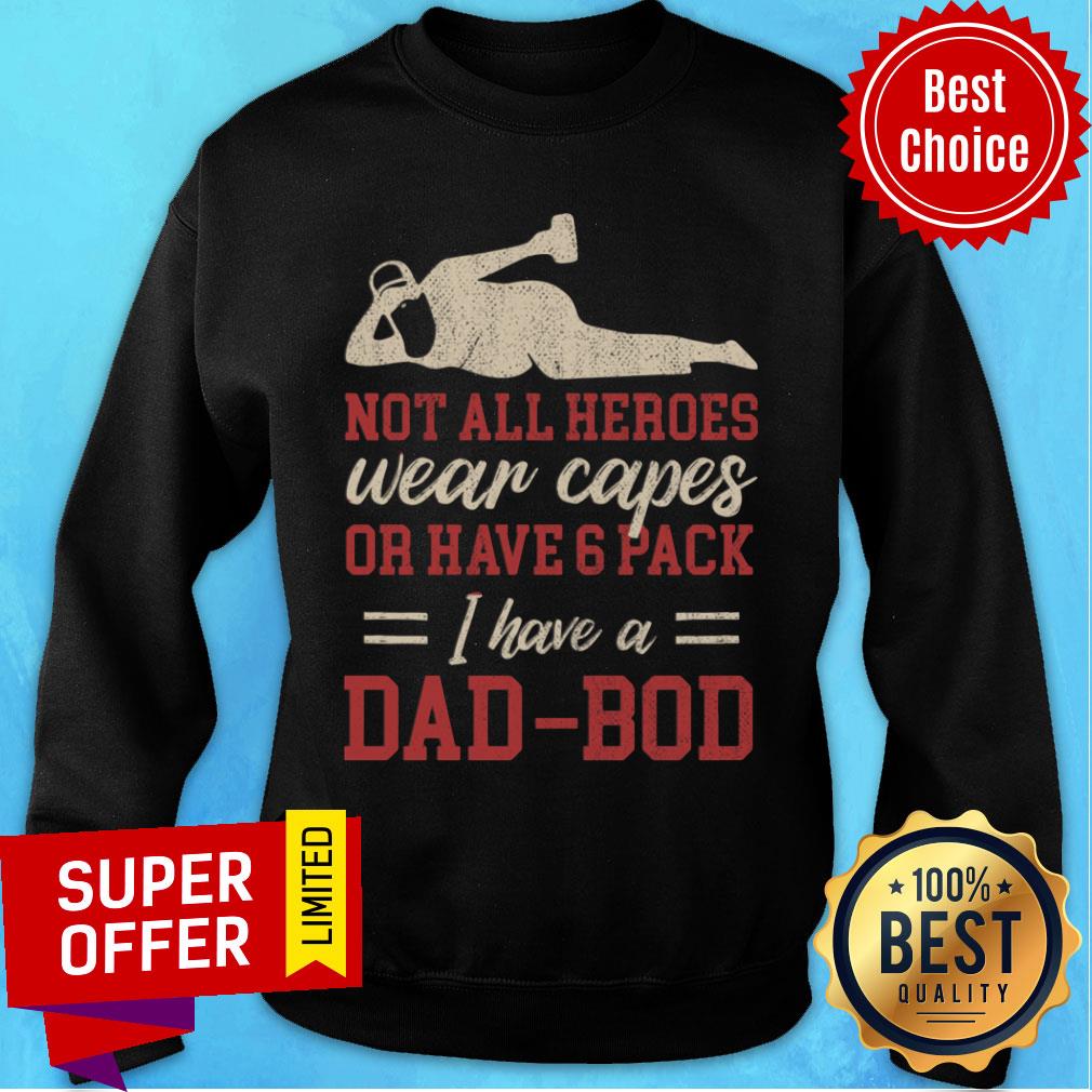 Not All Heroes Wear Capes Or Have Pack Dad Shirt