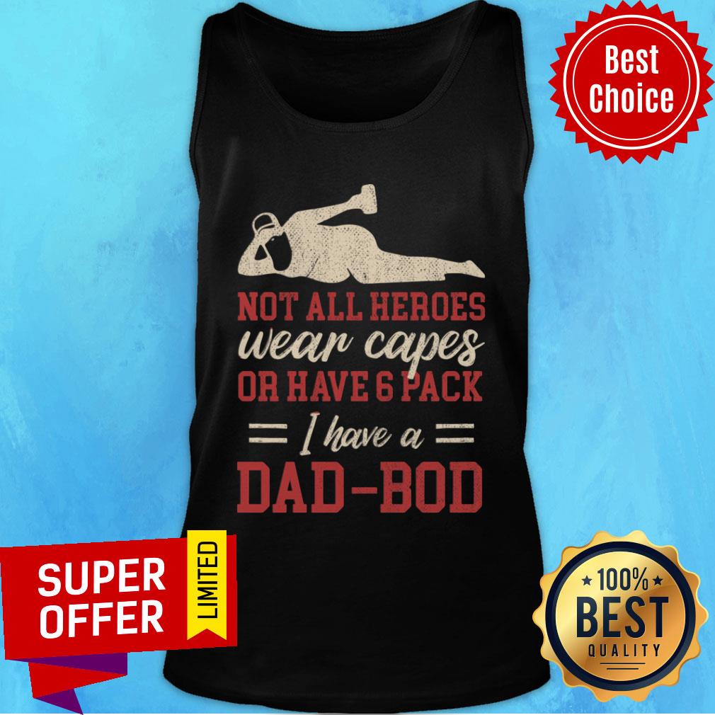 Not All Heroes Wear Capes Or Have Pack Dad Shirt