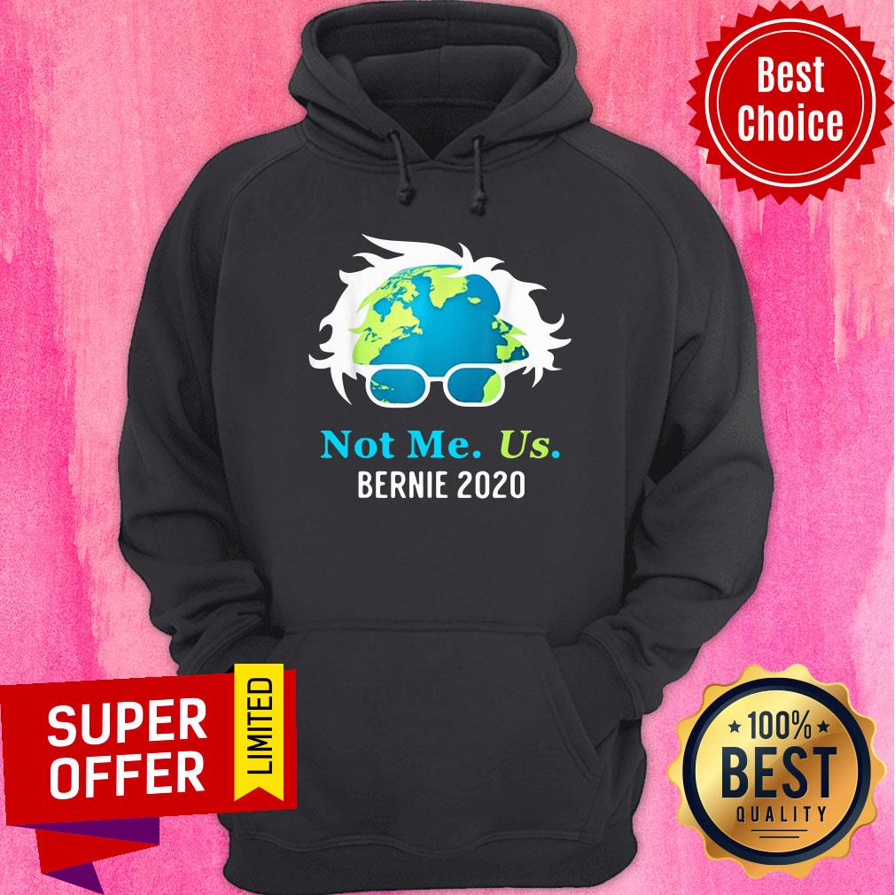 Not Me Us Bernie 2020 Sanders For President Earth Day Shirt
