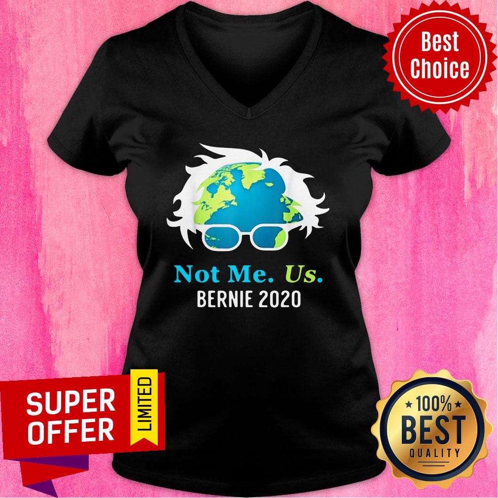 Not Me Us Bernie 2020 Sanders For President Earth Day Shirt