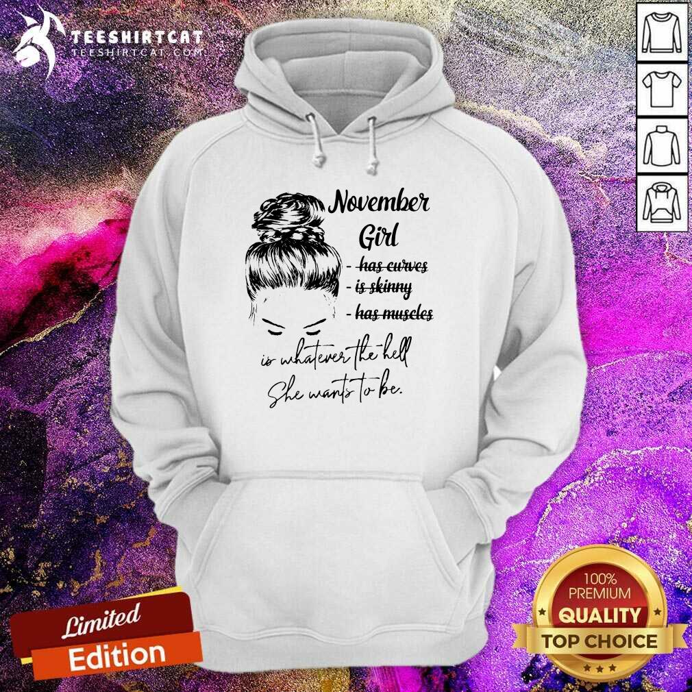 November Girl Is Whatever The Hell She Wants To Be Shirt
