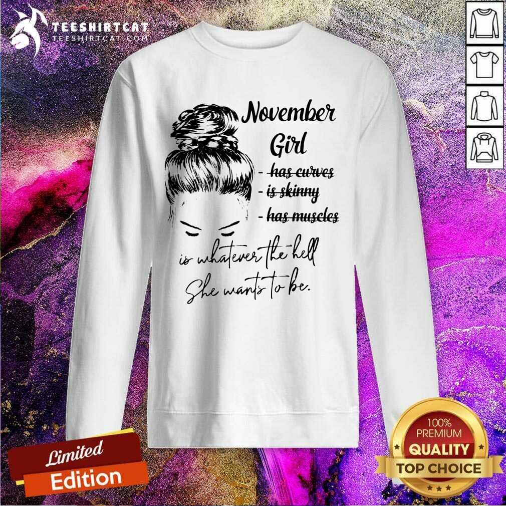 November Girl Is Whatever The Hell She Wants To Be Shirt