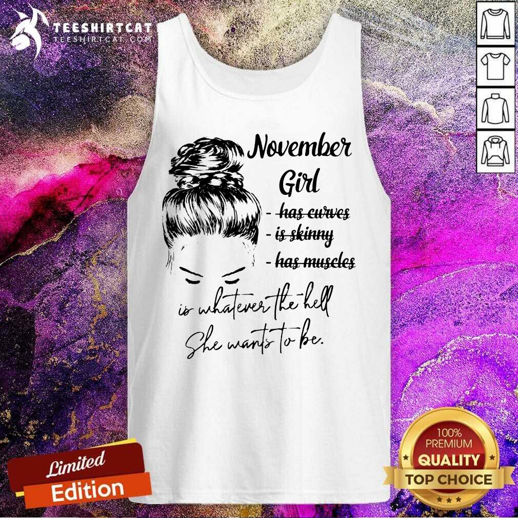November Girl Is Whatever The Hell She Wants To Be Shirt