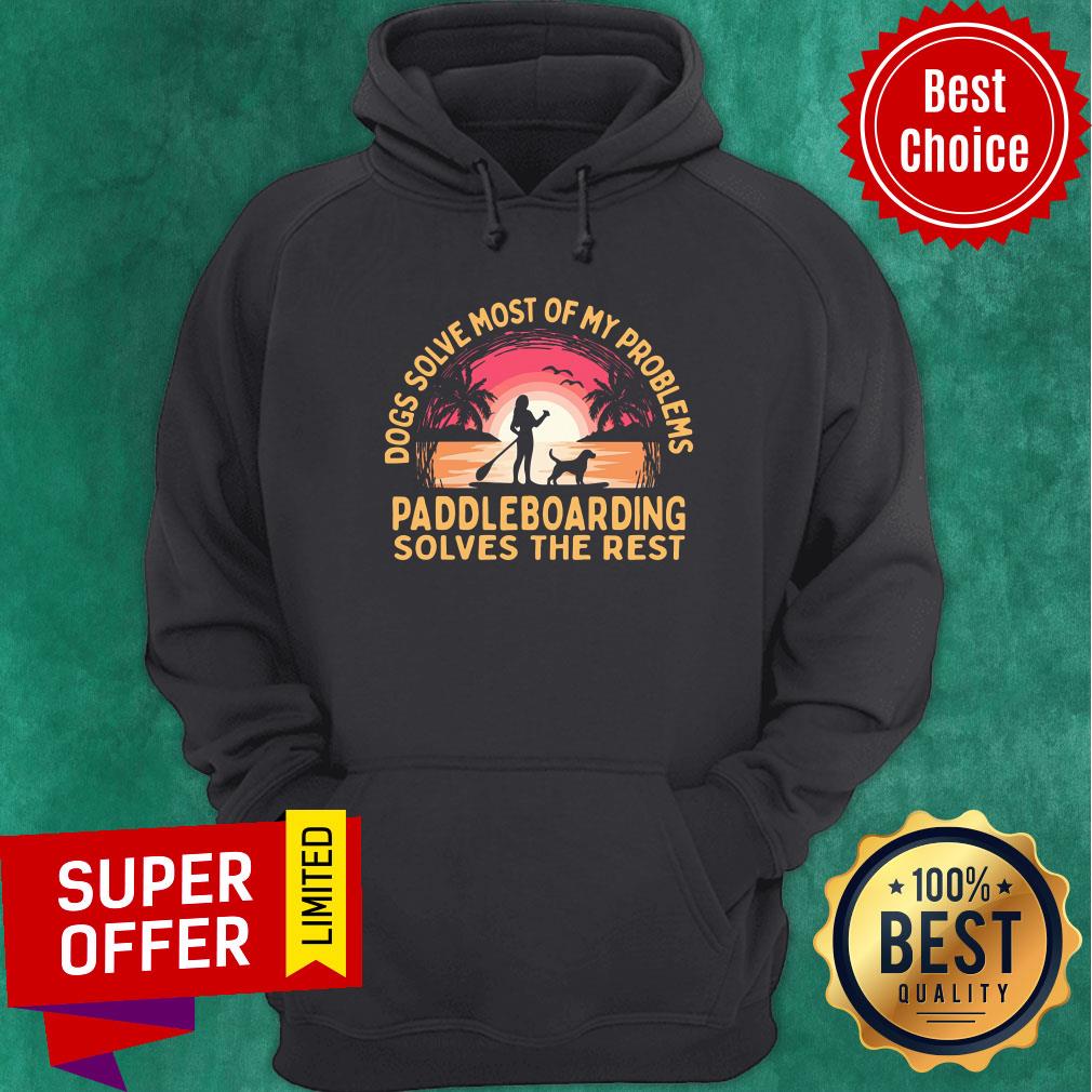 Dogs Solve Most Of My Problems Paddleboarding Solves The Rest Shirt