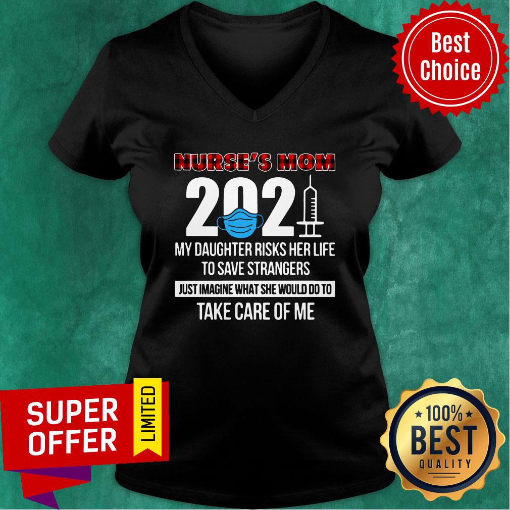 nurses-mom-2021-my-daughter-risks-her-life-save-strangers-take-care-of-me-v-neck.jpg