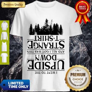I Went To The Upside Down And All I Got Was This Strange Tree Stranger Things Shirt