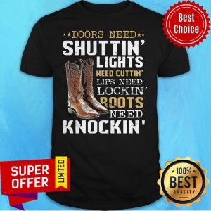 Nice Doors Need Shuttin’ Lights Need Cuttin’ Lips Need Lockin’ Shirt