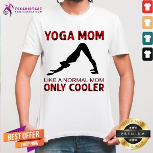 Yoga Mom Like A Normal Mom Only Cooler Shirt