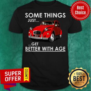Premium Some Things Just Get Better With Age Shirt
