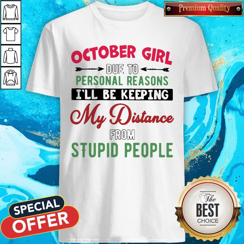 october-girl-due-to-personal-reasons-ill-be-keeping-my-distance-from-stupid-people-sun-flower-shirt.jpg