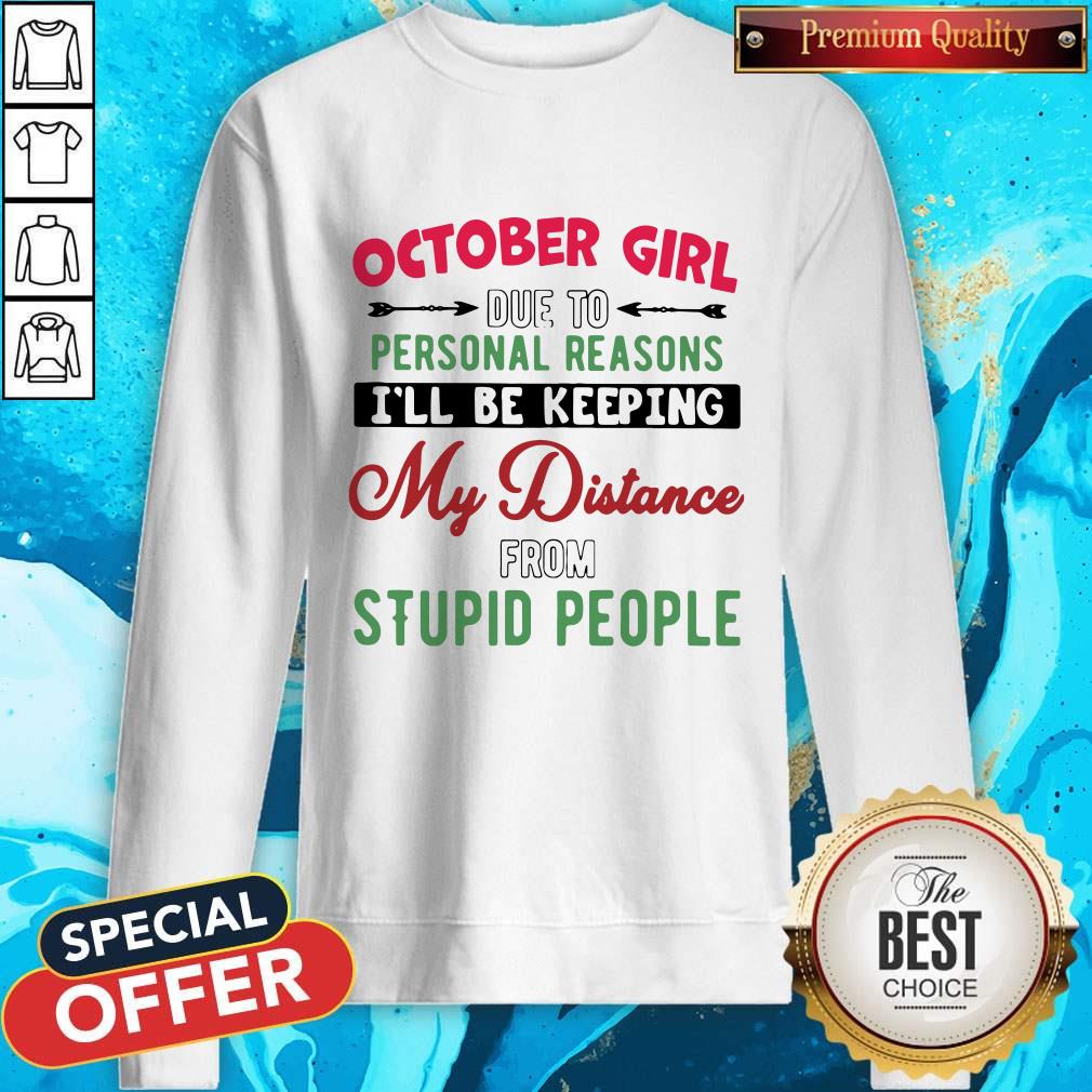 october-girl-due-to-personal-reasons-ill-be-keeping-my-distance-from-stupid-people-sun-flowesweatshirt.jpg