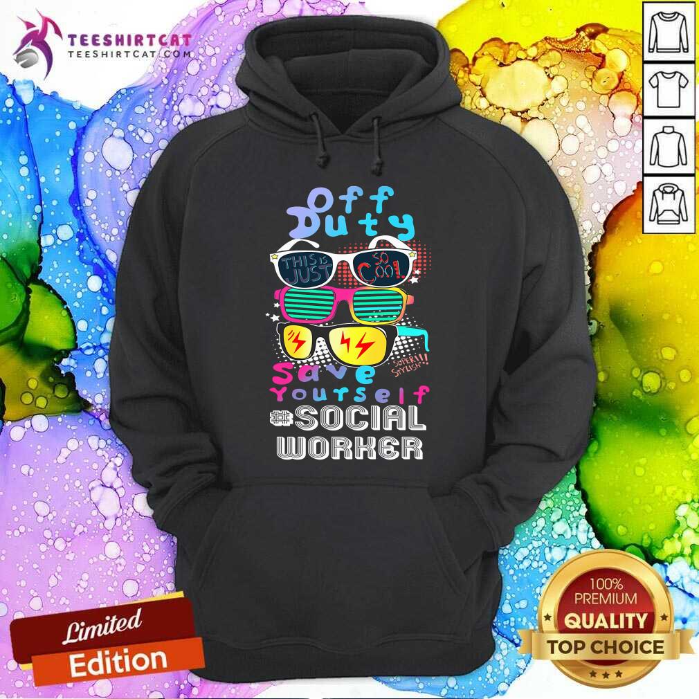 Off Duty Glasses Save Yourself Social Worker Shirt