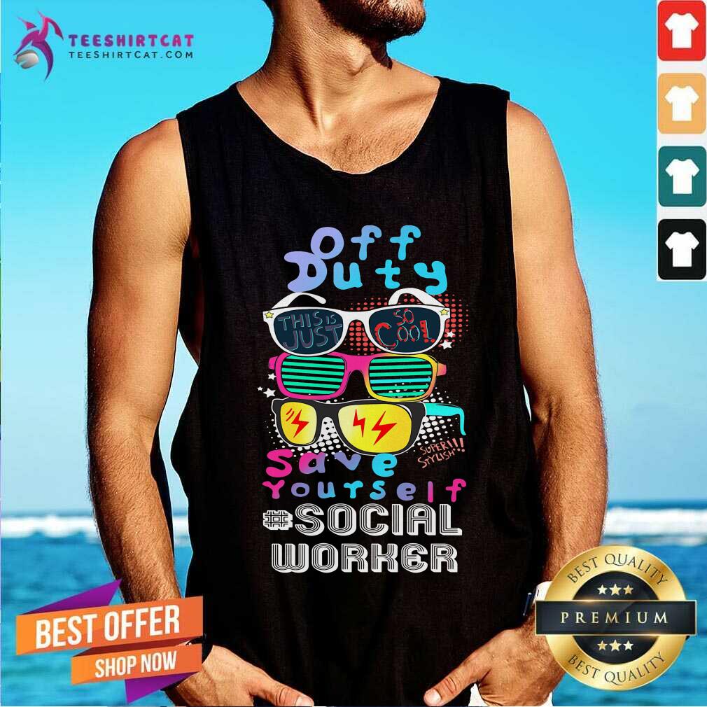 Off Duty Glasses Save Yourself Social Worker Shirt