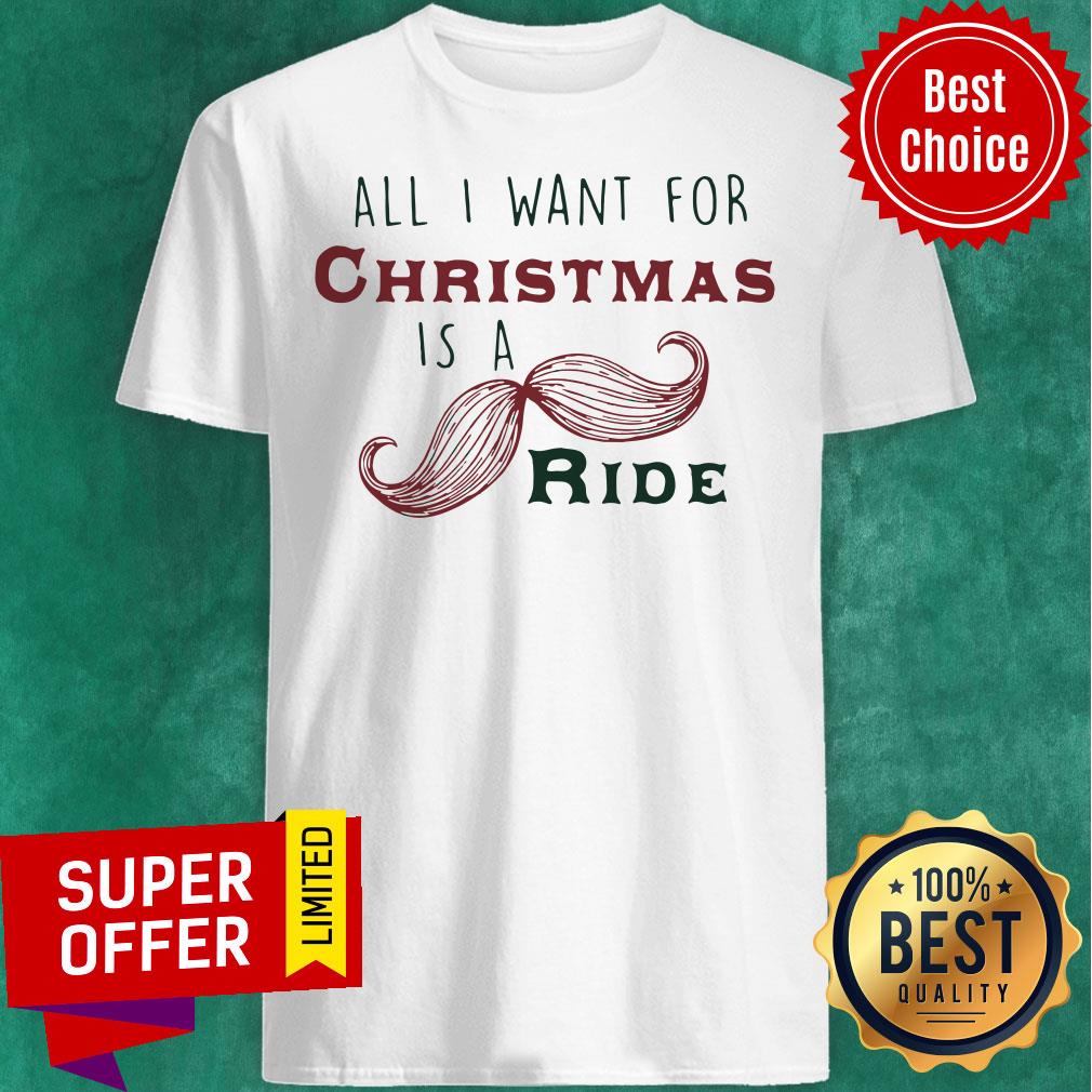 Officail All I Want For Christmas Is A Mustache Ride Shirt