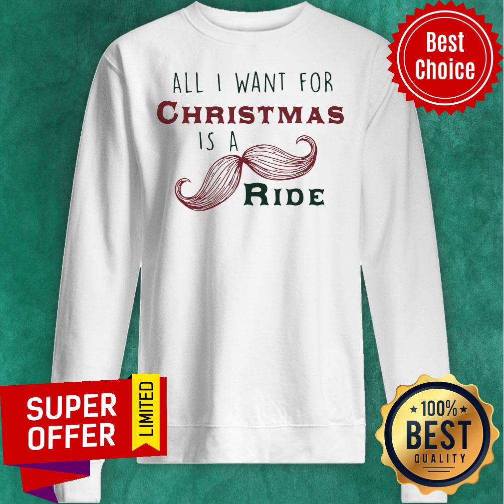 Officail All I Want For Christmas Is A Mustache Ride Shirt