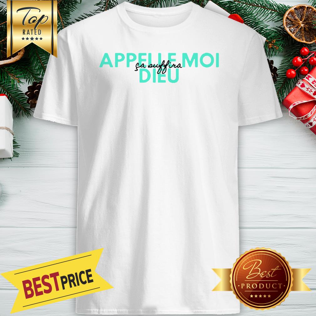 Official Appelle Moi Dieu Ca Suffira Shirt