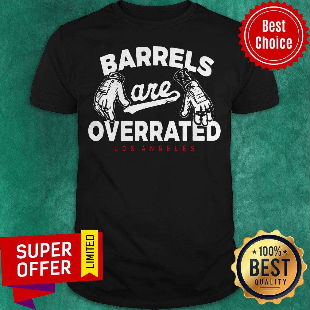 Official Barrels Are Overrated Los Angeles Shirt