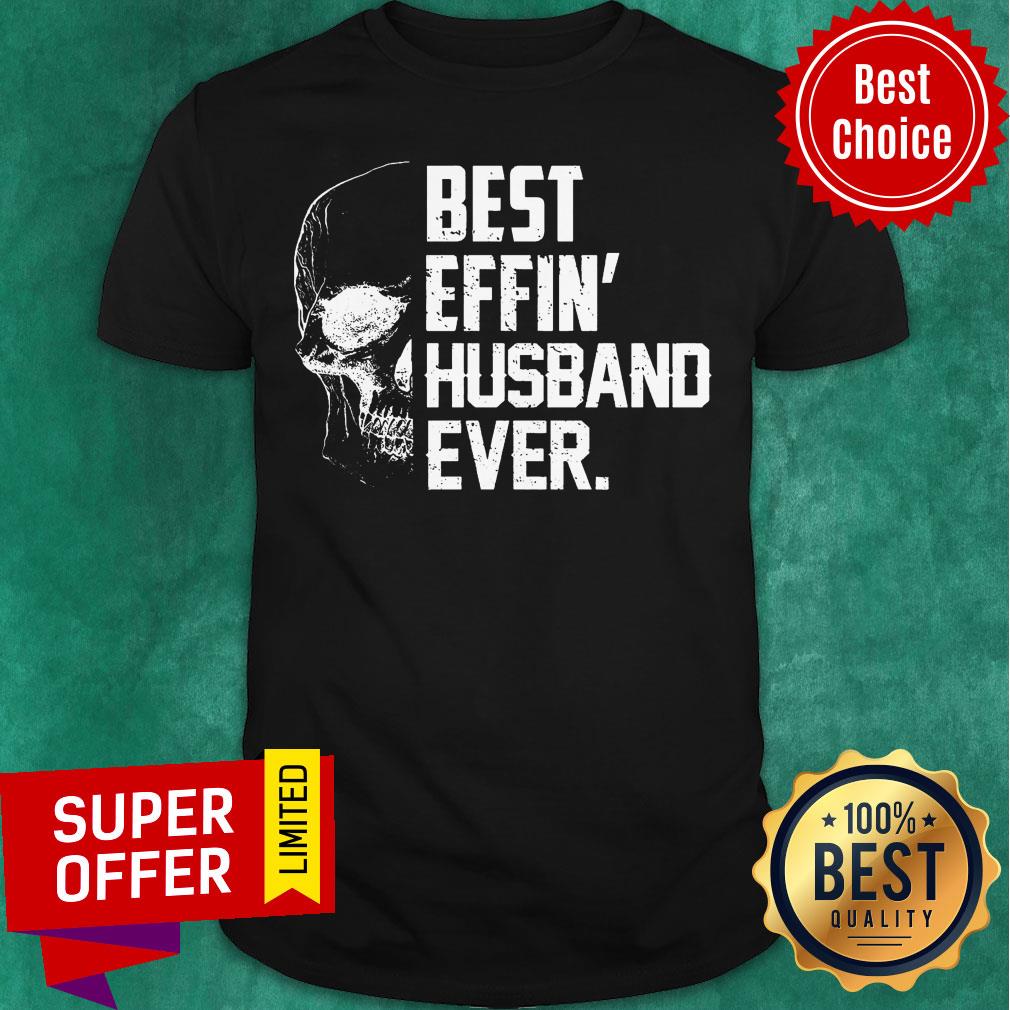 Official Best Effin’ Husband Ever Skull Shirt