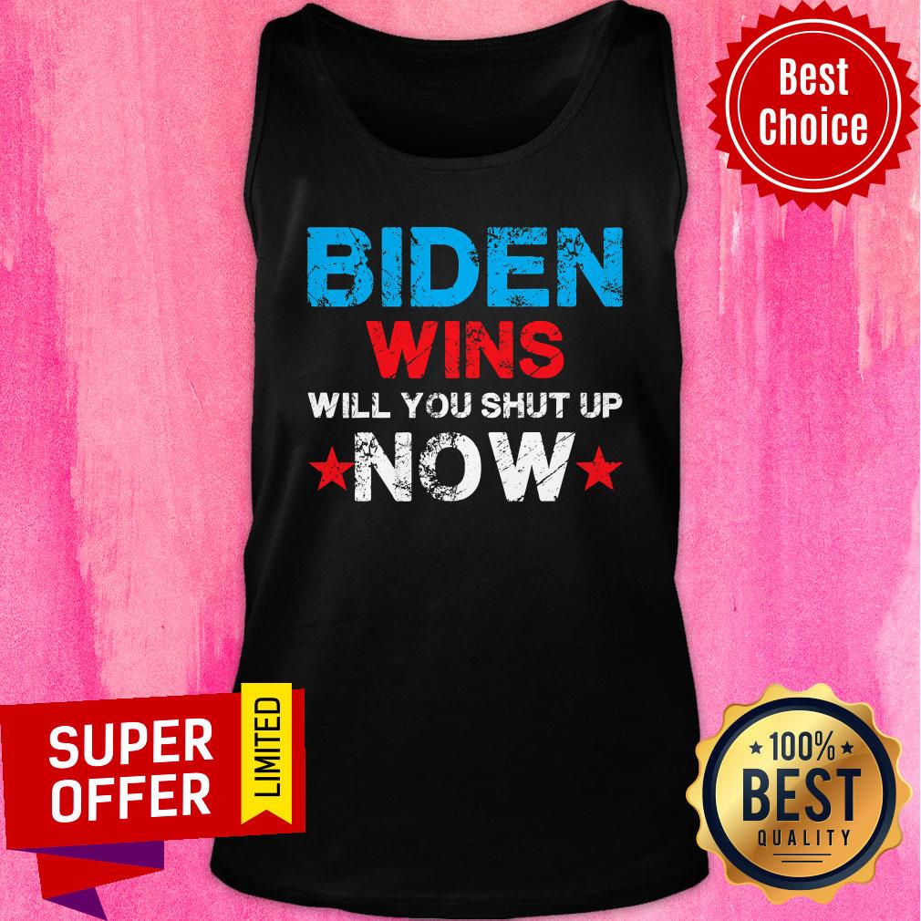 official-biden-wins-will-you-shut-up-now-tank-top.jpg