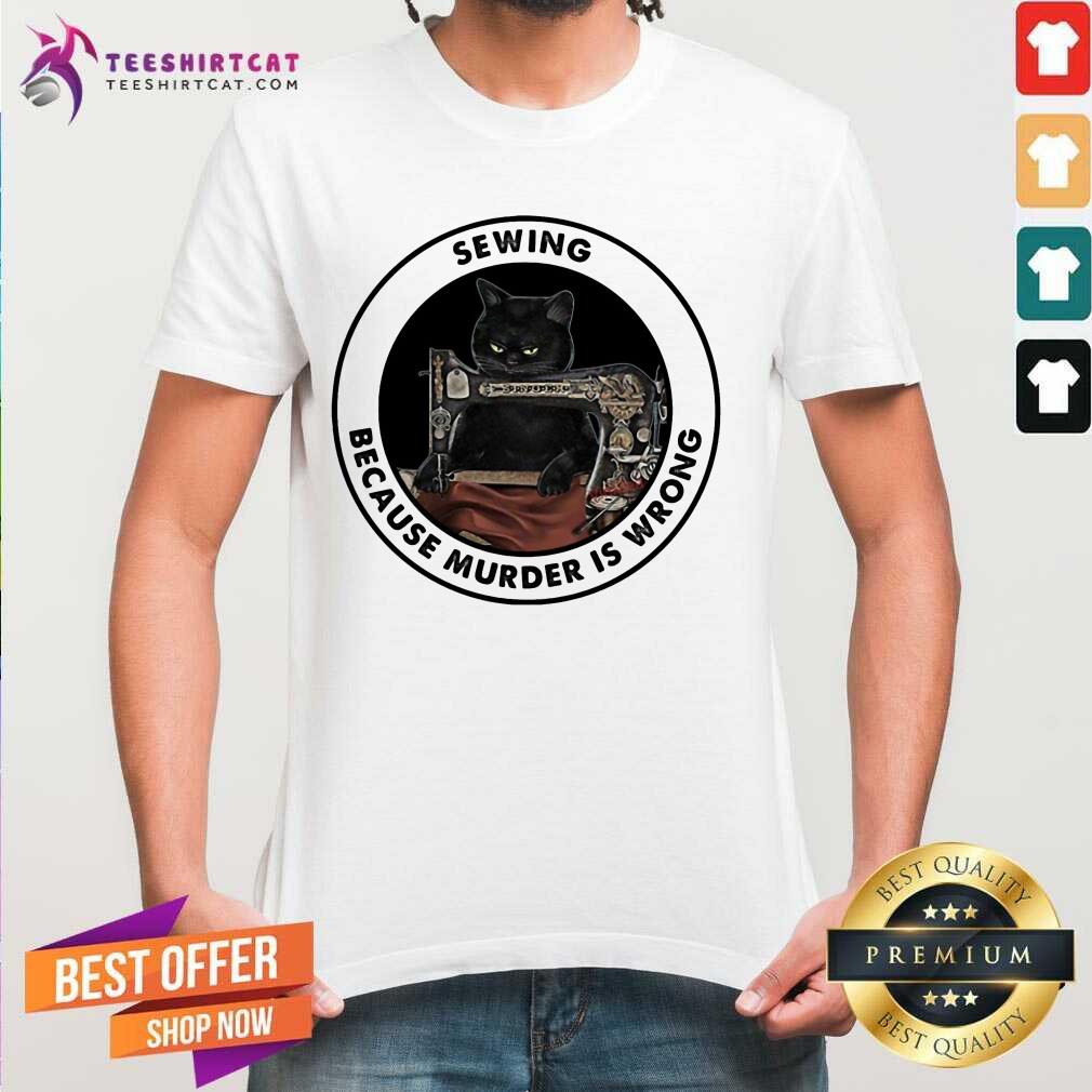 Official Black Cat Sewing Because Murder Is Wrong Shirt