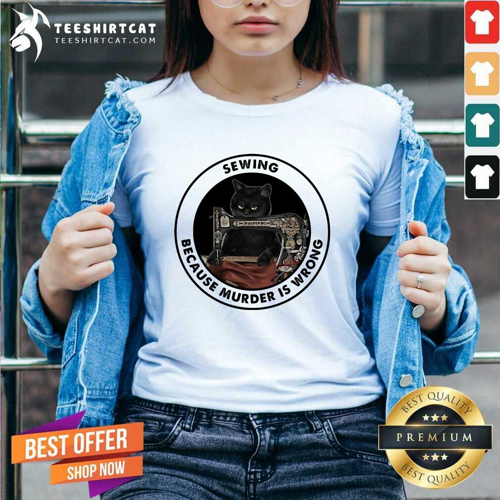 Official Black Cat Sewing Because Murder Is Wrong Shirt